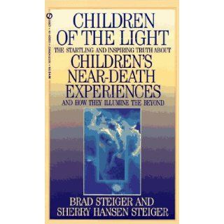 Children of the Light The Startling and Inspiring Truth about Children's Near Death Experiences a Brad Steiger, Sherry Hansen Steiger 9780451185334 Books