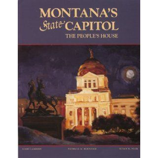 Montana's State Capitol The People's House Patricia Burnham, Kirby Lambert, Susan Near 9780917298837 Books