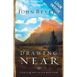 Drawing Near A Life of Intimacy with God John Bevere 0020049025697 Books