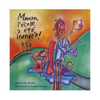 Maman, l'ecole a ete inondee (French Edition) Ken Rivard, Jacques Laplante 9781550374797 Books