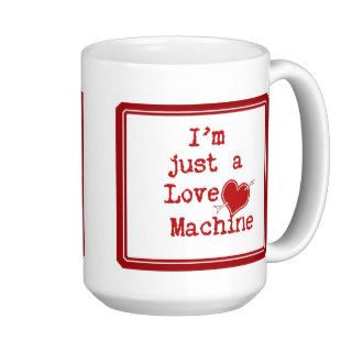 I'm Just a Love Machine Text Design Coffee Mug