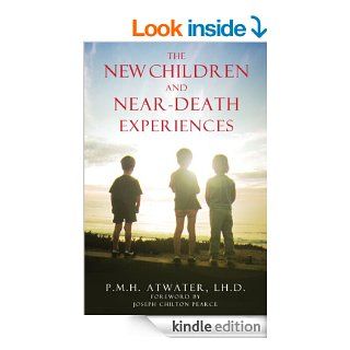 The New Children and Near Death Experiences eBook P. M. H. Atwater  L.H.D., Joseph Chilton Pearce Kindle Store