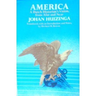 America A Dutch Historian's Vision, from Afar and Near Johan Huizinga, Herbert H. Rowen 9780061316807 Books