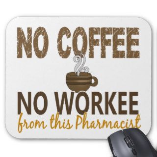 No Coffee No Workee Pharmacist Mousepad