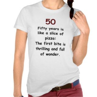 50th Birthday Humor   50 is Like a Slice of Pizza T shirts