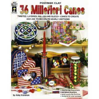 36 Millefiori Canes Twisted, Layered, Rolled and Sliced  Canes to Create and Use to Decorate Nearly Anything Amy Koranek 9781562316297 Books