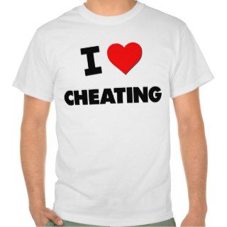 I love Cheating T shirt