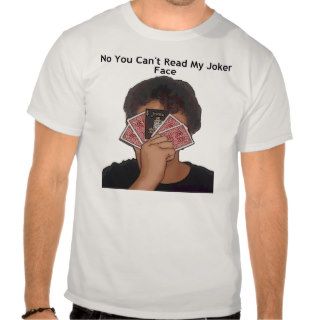 No You Can't Read My Joker Face Tee Shirts