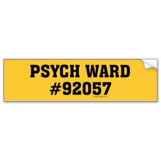 Psych Ward #92057 Bumper Sticker