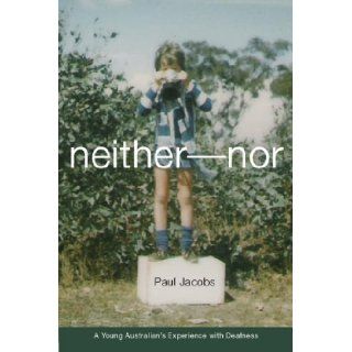 Neither Nor A Young Australian's Experience with Deafness (Deaf Lives Series, Vol. 5) Paul Jacobs 9781563683503 Books