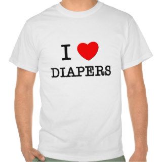 I Love Diapers Tees
