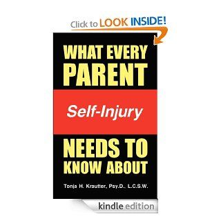 What Every Parent Needs to Know About Self Injury   Kindle edition by Tonja Krautter. Health, Fitness & Dieting Kindle eBooks @ .
