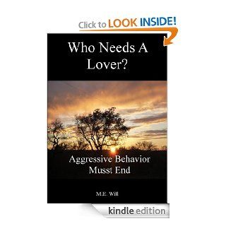WHO NEEDS A LOVER?  Aggressive Behavior Musst End eBook M.E. Will Kindle Store