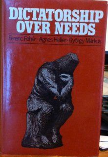 Dictatorship over Needs (9780312200220) Ferenc Feher, Agnes Heller, Gyorgy Markus Books