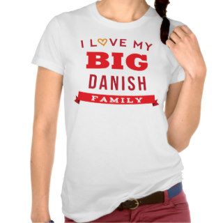 I Love My Big Danish Family Reunion T Shirt Idea