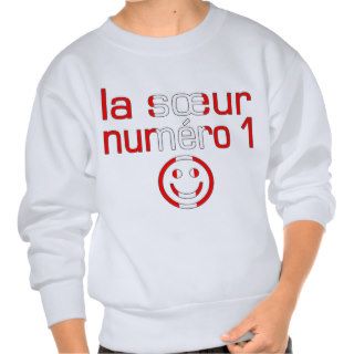 La Sœur Numéro 1   Number 1 Sister in Canadian Pullover Sweatshirt