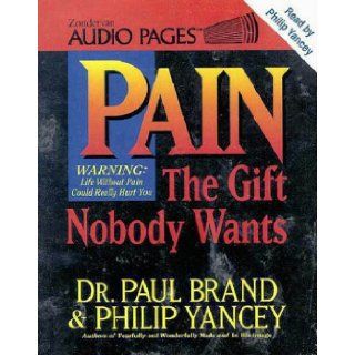 Pain The Gift Nobody Wants Paul W. Brand 9780310616788 Books