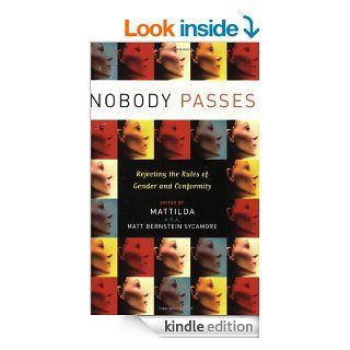 Nobody Passes Rejecting the Rules of Gender and Conformity eBook Matt Bernstein Sycamore Kindle Store