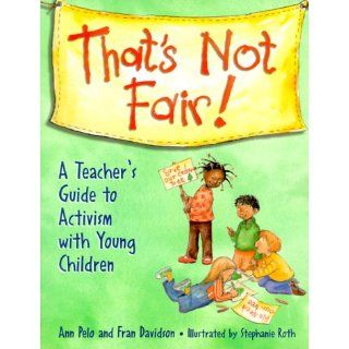 That's Not Fair A Teacher's Guide to Activism with Young Children Ann Pelo, Fran Davidson 9781884834745 Books
