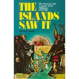 The Islands Saw It The Discovery and Conquest of the Philippines 1521 1581 Martin J. Noone Books