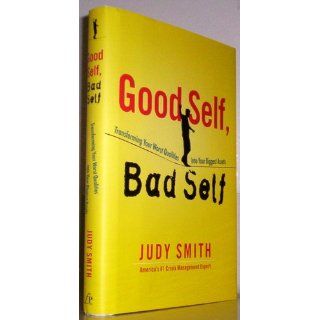 Good Self, Bad Self Transforming Your Worst Qualities into Your Biggest Assets Judy Smith 9781451649994 Books