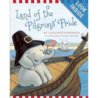 Land of the Pilgrims Pride (Ellis the Elephant) Callista Gingrich, Susan Arciero 9781596988293 Books