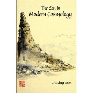 The Zen in Modern Cosmology Chi sing Lam 9789812771858 Books