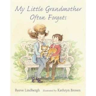 My Little Grandmother Often Forgets Reeve Lindbergh, Kathryn Brown 9780763619893 Books