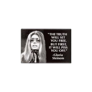 "The Truth Will Set You Free. But First, It Will Piss You Off." * Gloria Steinem * 2"x3" Photo Magnet * Gloria Steinem, feminist and womens' rights activist, explained to us that "The truth will set you free   but first, it wil