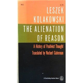 the alienation of reason A history of positivist thought Leszek Kolakowski 9780812421200 Books