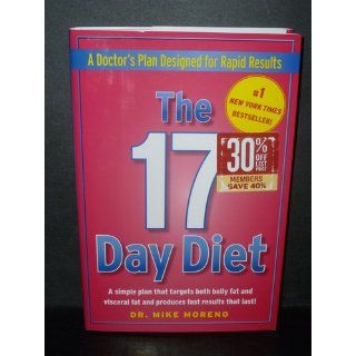 The 17 Day Diet A Doctor's Plan Designed for Rapid Results Mike Moreno 9780615419176 Books