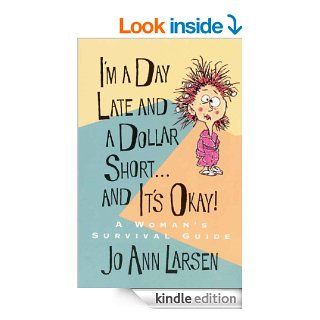 I'm a Day Late and a Dollar Shortand It's Okay   Kindle edition by Jo Ann Larsen. Religion & Spirituality Kindle eBooks @ .
