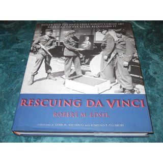 Rescuing Da Vinci Hitler and the Nazis Stole Europe's Great Art   America and Her Allies Recovered It (9780977434909) Robert M. Edsel Books