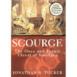 Scourge the Once and Future Threat of Smallpox (LIBRARY EDITION) Jonathan B. Tucker 9780786194957 Books