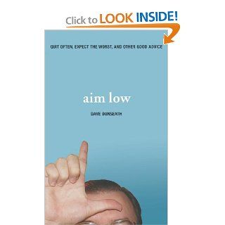 Aim Low Quit Often, Expect the Worst, and Other Good Advice Dave Dunseath 9781401602420 Books