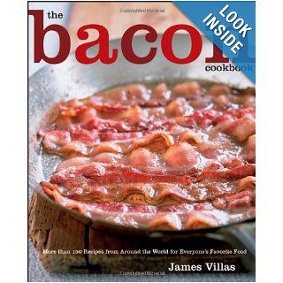 The Bacon Cookbook More than 150 Recipes from Aroud the World for Everyone's Favorite Food James Villas 9780470042823 Books