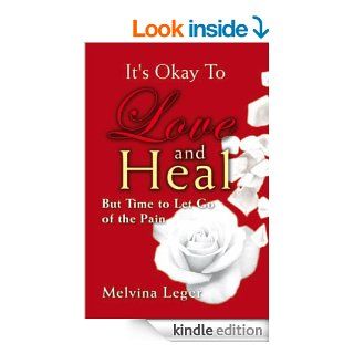 It's Okay To Love and Heal But Time to Let Go of the Pain eBook Melvina Leger Kindle Store