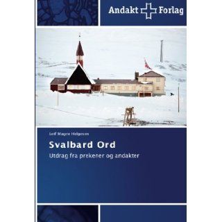 Svalbard Ord Utdrag fra prekener og andakter (Norwegian Edition) Leif Magne Helgesen 9783639480122 Books