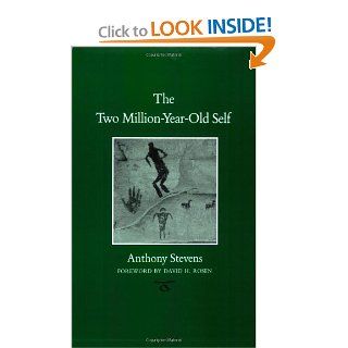 The Two Million Year Old Self (Carolyn and Ernest Fay Series in Analytical Psychology) Anthony Stevens, David H. Rosen 9781585444953 Books