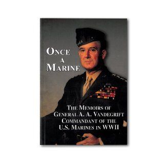 Once a Marine; The Memoirs of General A.A. Vandegrift Commandant of the U.S. Marines in WWII A.A. Vandergrift as told by Robert B. Asprey, USN Chester W. Nimitz Fleet Admiral Books