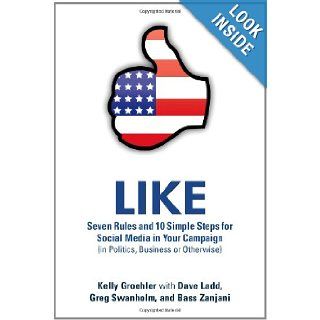 Like Seven Rules And 10 Simple Steps For Social Media In Your Campaign (In Politics, Business Or Otherwise) Kelly Groehler, Dave Ladd, Greg Swanholm, Bass Zanjani 9781105401428 Books