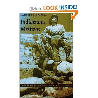 Indigenous Mestizos The Politics of Race and Culture in Cuzco, Peru, 1919–1991 (Latin America Otherwise) Marisol de la Cadena 9780822324201 Books