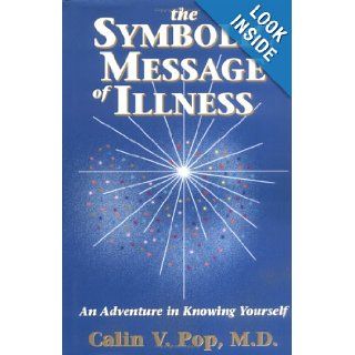 The Symbolic Message of Illness An Adventure in Knowing Yourself Calin V., M.D. Pop 9781887472166 Books