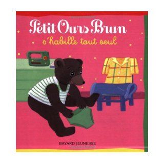 Petit Ours Brun Petit Ours Brun S'Habille Tout Seul (French Edition) Pomme d'Api 9782747016452 Books