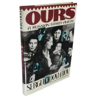 Ours  A Russian Family Sergei Dovlatov 9781555842819 Books