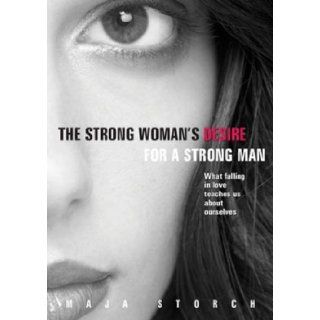 The Strong Woman's Desire for the Strong Man What Falling in Love Teaches Us About Ourselves Maja Storch 9781876451684 Books