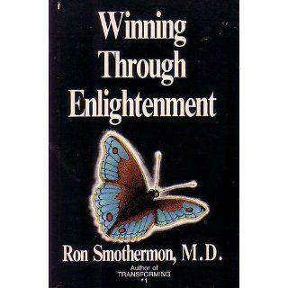 Winning Through Enlightenment Ron Smothermon 9780932654007 Books