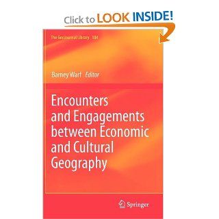 Encounters and Engagements between Economic and Cultural Geography (GeoJournal Library) Barney Warf 9789400729742 Books