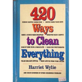 420 Ways to Clean Everything Harriet Wylie 9780517073711 Books