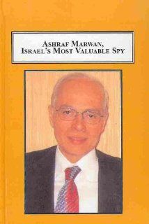 Ashraf Marwan, Israel's Most Valuable Spy How the Mossad Recruited Nasser's Own Son in law Ephraim Kahana, Richard R. Valcourt, Nigel West 9780773436121 Books